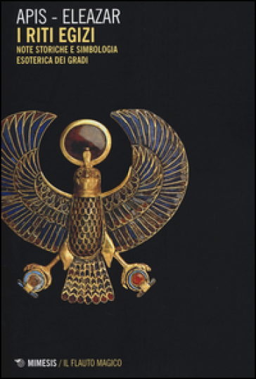 Riti egizi. Vol. 1: Note storiche e simbologia esoterica dei gradi