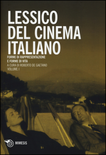 Lessico del cinema italiano. Forme di rappresentazione e forme di vita. Vol. 1
