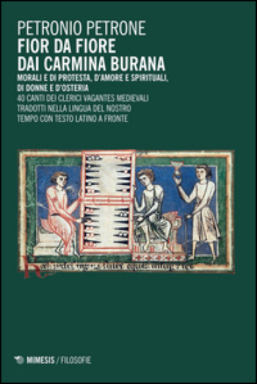 Fior Da Fiore Dai Carmina Burana. Morali E Di Protesta, D'amore E Spirituali, Di Donne E D'osteria