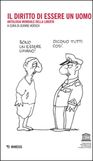 Il diritto di essere un uomo. Antologia mondiale della libertà