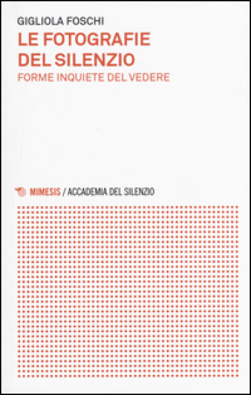 Le fotografie del silenzio. Forme inquiete del vedere