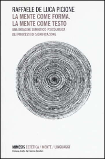 La mente come forma. La mente come testo. Una indagine semiotico-psicologica dei processi di significazione