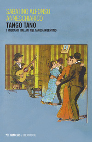 Tango Tano. I Migranti Italiani Nel Tango Argentino