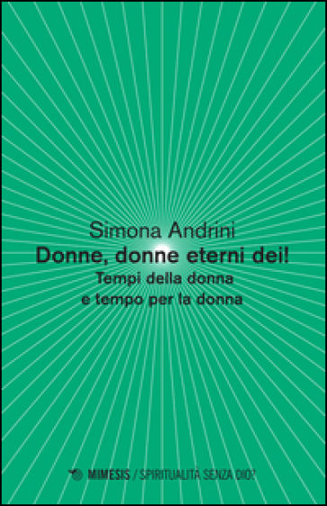 Donne, Donne Eterni Dei! Tempi Della Donna E Tempo Per La Donna