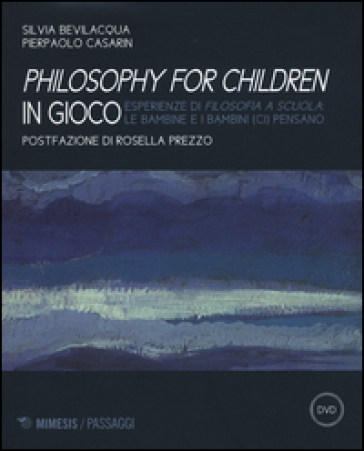 Philisophy for children in gioco. Esperienze di filosofia a scuola le bambine e i bambini (ci) pensano. Con DVD