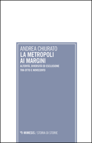 La metropoli ai margini. Alterità, diversità ed esclusione tra Otto e Novecento