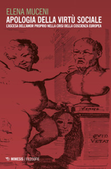 Apologia Della Virtù Sociale. L'ascesa Dell'amor Proprio Nella Crisi Della Coscienza Europea