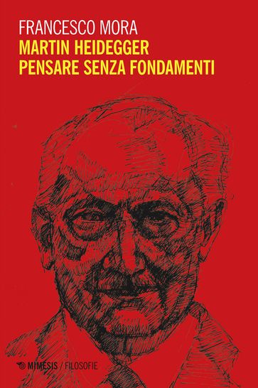 Martin Heidegger. Pensare senza fondamenti