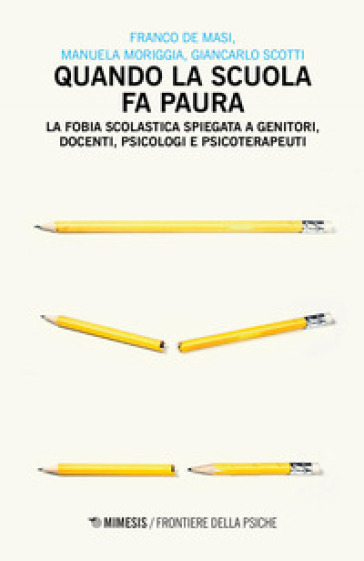Quando la scuola fa paura. La fobia scolastica spiegata a genitori, docenti, psicologi e psicoterapeuti