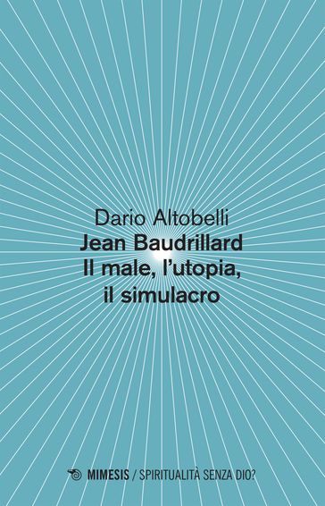 Jean Baudrillard Il male, l'utopia, il simulacro