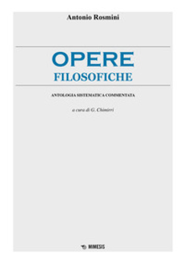 Opere filosofiche. Antologia sistematica commentata