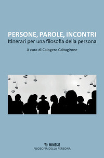 Persone, Parole, Incontri. Itinerari Per Una Filosofia Della Persona