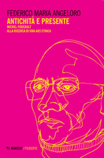 Antichità e presente. Michel Foucault alla ricerca di una «ars ethica»