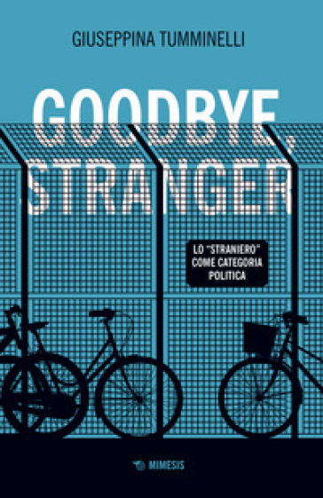 Goodbye Stranger. Lo «Straniero» Come Categoria Politica
