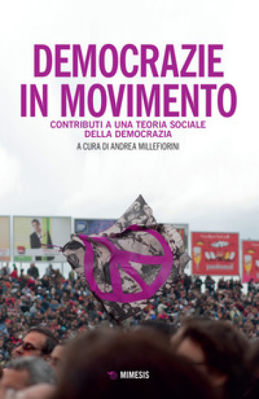 Democrazie In Movimento. Contributi Per Una Teoria Sociologica Della Democrazia