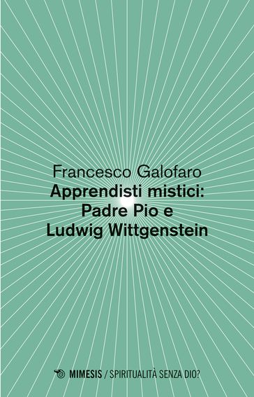 Apprendisti mistici: Padre Pio e Ludwig Wittgenstein