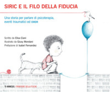 Siric E Il Filo Della Fiducia. Una Storia Per Parlare Di Psicoterapia, Eventi Traumatici Ed Emdr. Ediz. Illustrata