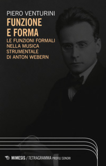 Funzione E Forma. Le Funzioni Formali Nella Musica Strumentale Di Anton Webern
