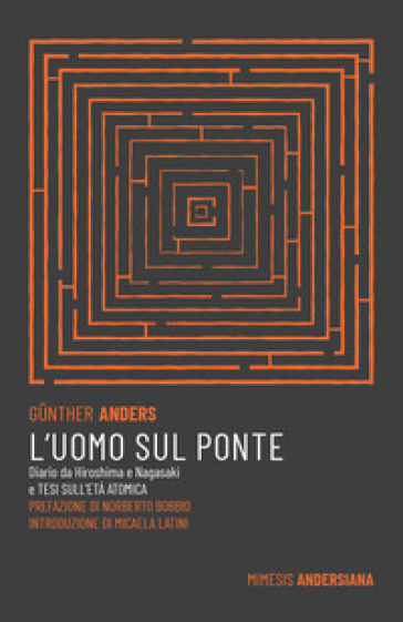 L'uomo sul ponte. Diario da Hiroshima e Nagasaki e Tesi sull'età atomica