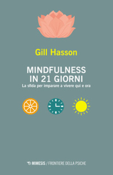 Mindfulness in 21 giorni. La sfida per imparare a vivere qui e ora