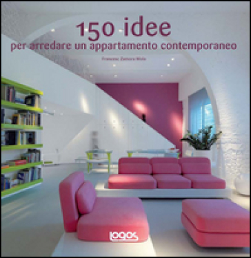 150 idee per arredare un appartamento contemporaneo. Ediz. illustrata