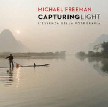 Capturing light. L'essenza della fotografia