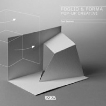 Foglio & forma. Pop-up creativi