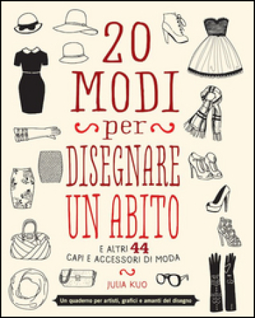 20 modi per disegnare un abito. Indossa la tua fantasia!