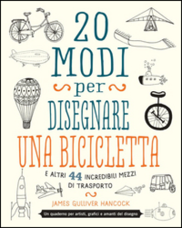 20 Modi Per Disegnare Una Bicicletta E Altri 44 Incredibili Mezzi Di Trasporto-image