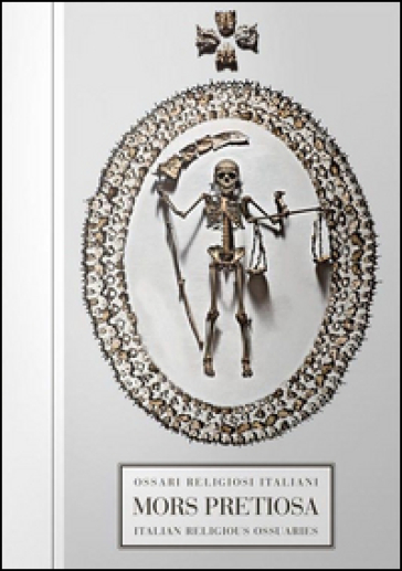 Mors pretiosa. Ossari religiosi italiani-Italian religious ossuaries. Ediz. bilingue
