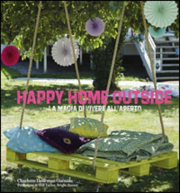 Happy home outside. La magia di vivere all'aperto