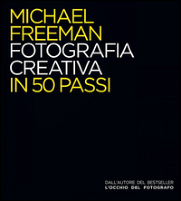 Fotografia creativa in 50 passi. Ediz. illustrata