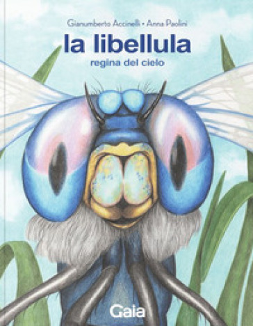 La libellula. Regina del cielo. Ediz. a colori