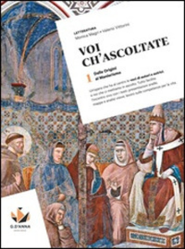 Voi ch'ascoltate. Con Antologia della Commedia. Per le Scuole superiori. Con e-book. Con espansione online. Vol. 1: Dalle origini al Manierismo