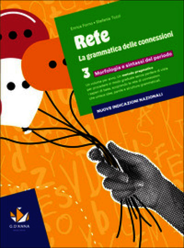 Rete. la grammatica delle connession. Per la Scuola media. Con e-book. Con espansione online. Vol. 3: Morfologia e sintassi del periodo