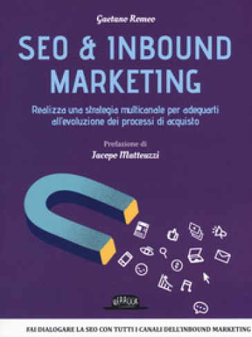 Seo &amp; inbound marketing. Realizza una strategia multicanale per adeguarti all'evoluzione dei processi di acquisto