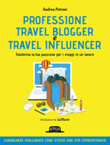 Professione travel blogger e travel influencer. Trasforma la tua passione per i viaggi in lavoro