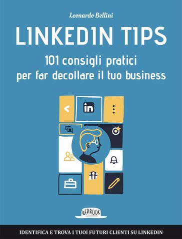 Linkedin Tips: 101 consigli pratici per far decollare il tuo business