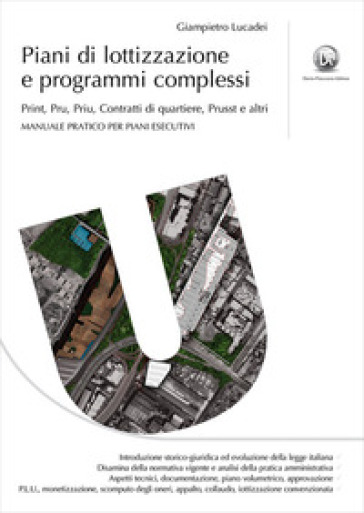 Piani Di Lottizzazione E Programmi Complessi. Print, Pru, Priu, Contratti Di Quartiere, Prusst E Altri