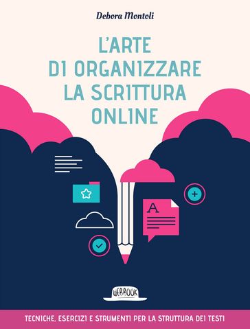 L'arte di organizzare la scrittura online - Tecniche esercizi e strumenti per la struttura dei testi