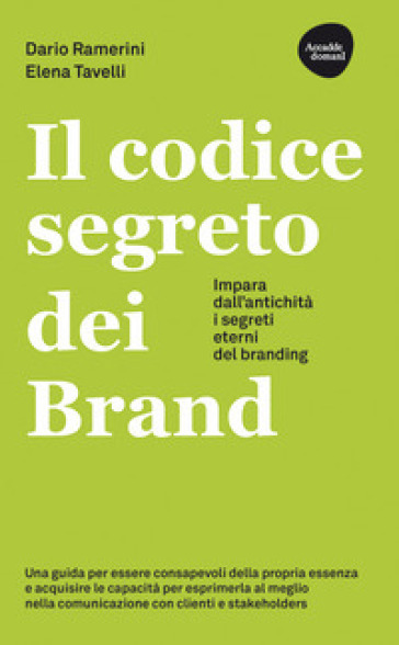 Il Codice Segreto Dei Brand. Impara Dall'antichità I Segreti Eterni Del Branding