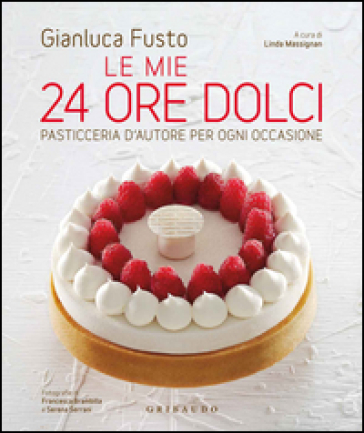 Le mie 24 ore dolci. Pasticceria d'autore per ogni occasione. Ediz. illustrata