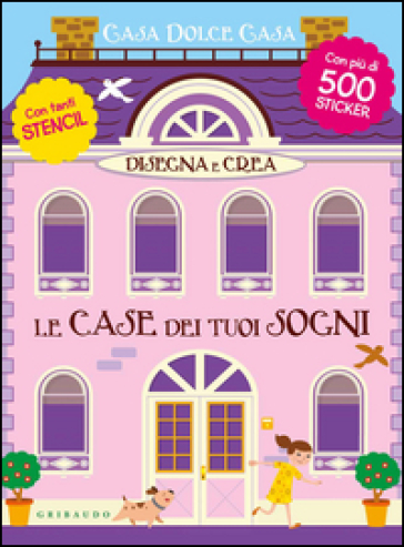 Disegna e crea le case dei tuoi sogni. Casa dolce casa. Con adesivi. Ediz. illustrata