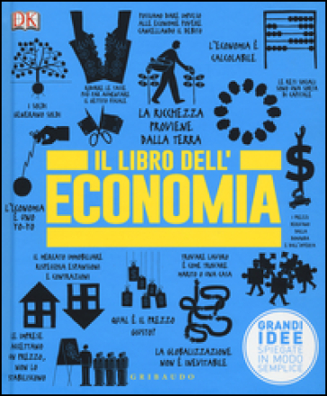 Il Libro Dell'economia. Grandi Idee Spiegate In Modo Semplice