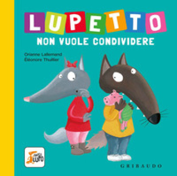 LUPETTO NON VUOLE CONDIVIDERE. AMICO LUP