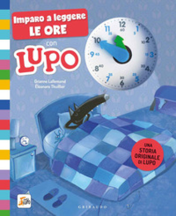Imparo a leggere le ore con Lupo. Amico lupo. Ediz. a colori