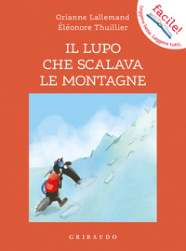 Il lupo che scalava le montagne. Amico lupo. Ediz. illustrata