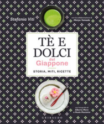 Tè e dolci del Giappone. Storia, miti, ricette