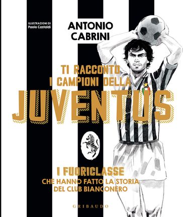 Ti racconto i campioni della Juventus