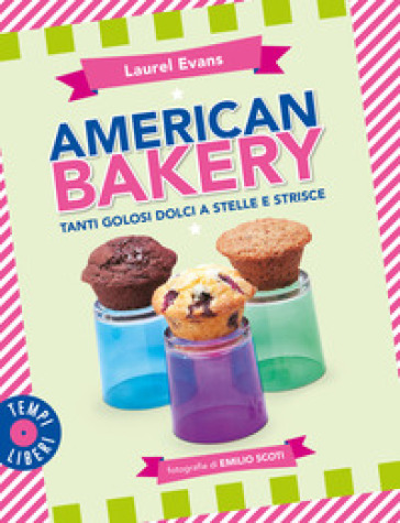 American bakery. Tanti golosi dolci a stelle e strisce. Ediz. a colori